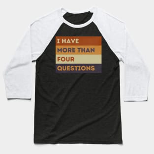 Funny Passover Seder I Have More Than Four Questions Baseball T-Shirt